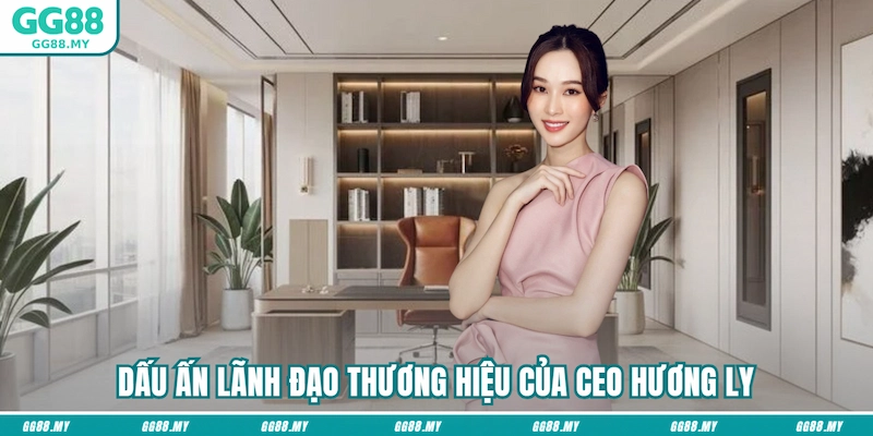 Dấu ấn lãnh đạo thương hiệu của nữ CEO tài ba